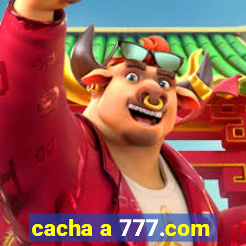 cacha a 777.com